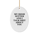 Irish Setter Dog Lovers' Christmas Unique Gift, Funny Oval Ornament, Gifts from Friends or Family, My Irish Setter And I Talk Shit About You - Image 1